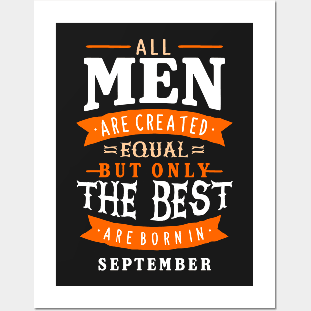 All Men Are Created Equal But Only The Best Are Born In September Wall Art by sober artwerk